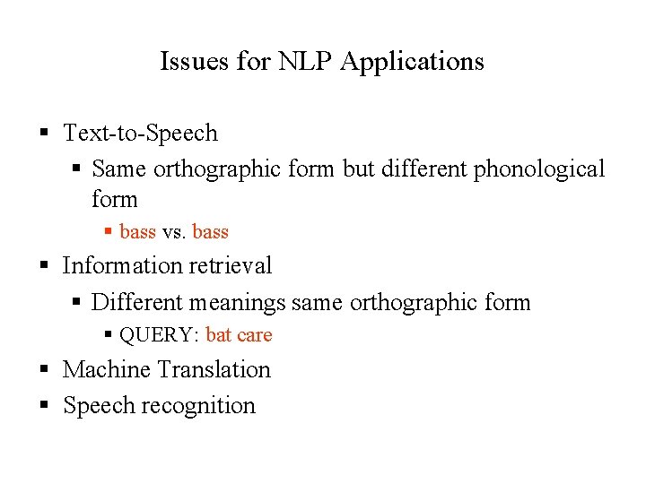 Issues for NLP Applications § Text-to-Speech § Same orthographic form but different phonological form