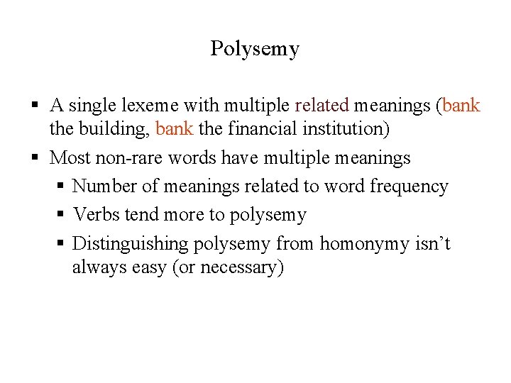 Polysemy § A single lexeme with multiple related meanings (bank the building, bank the