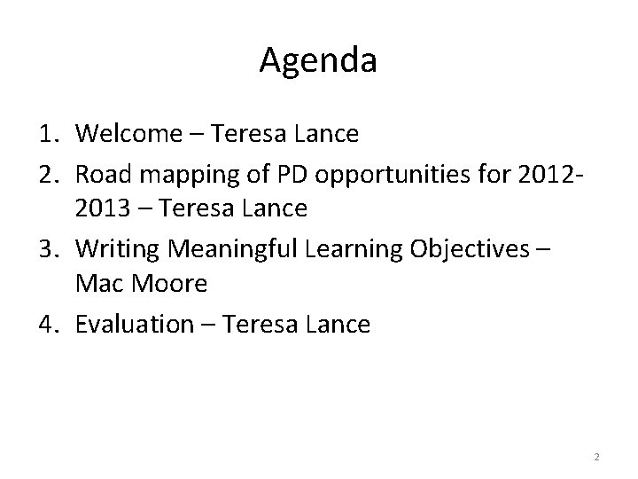Agenda 1. Welcome – Teresa Lance 2. Road mapping of PD opportunities for 20122013