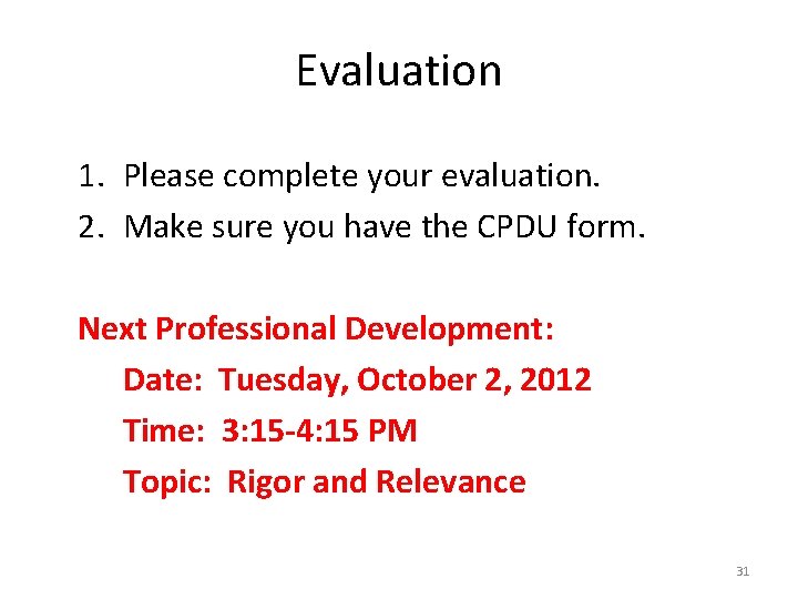Evaluation 1. Please complete your evaluation. 2. Make sure you have the CPDU form.