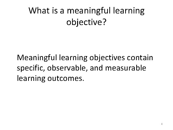 What is a meaningful learning objective? Meaningful learning objectives contain specific, observable, and measurable