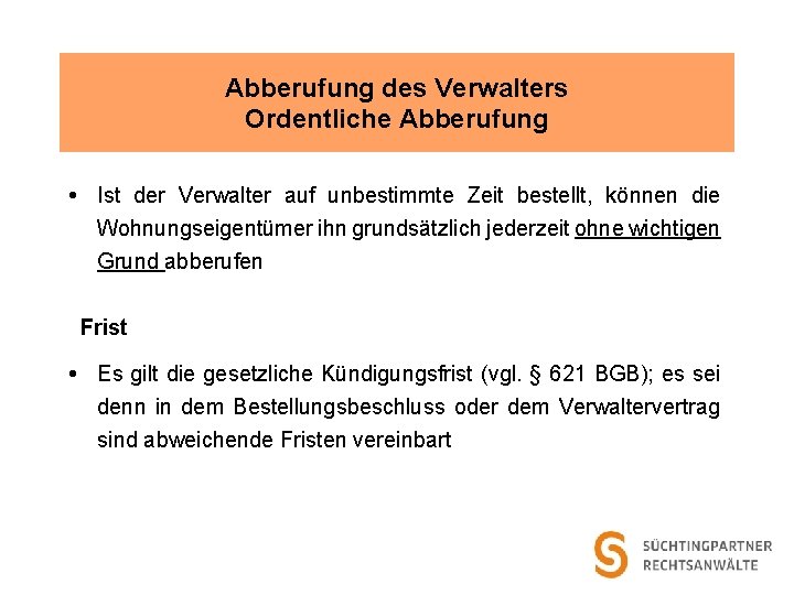 Abberufung des Verwalters Ordentliche Abberufung Ist der Verwalter auf unbestimmte Zeit bestellt, können die
