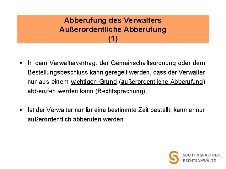 Abberufung des Verwalters Außerordentliche Abberufung (1) In dem Verwaltervertrag, der Gemeinschaftsordnung oder dem Bestellungsbeschluss