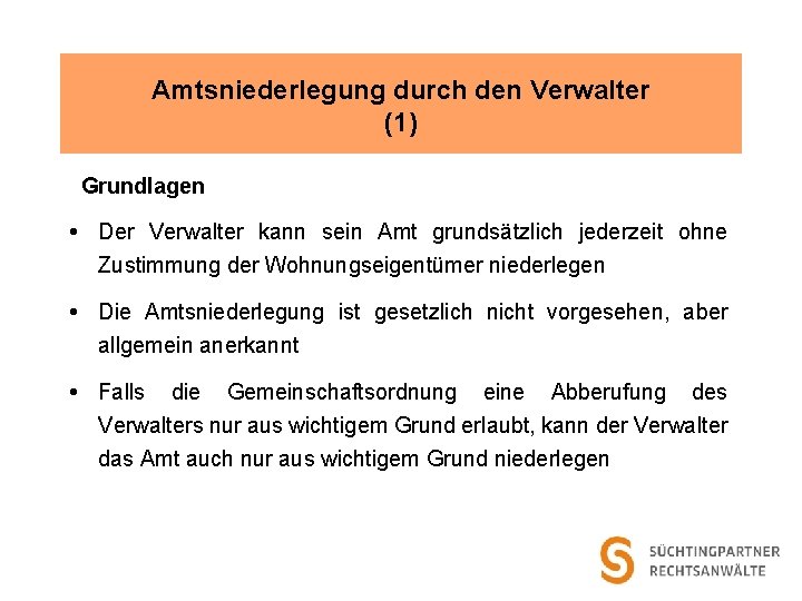 Amtsniederlegung durch den Verwalter (1) Grundlagen Der Verwalter kann sein Amt grundsätzlich jederzeit ohne