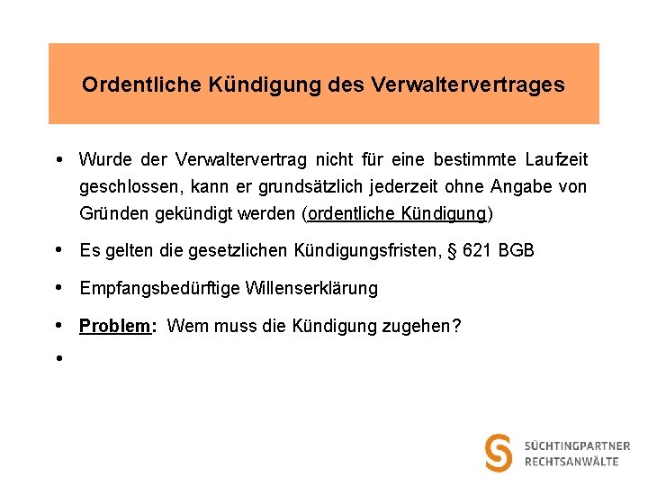 Ordentliche Kündigung des Verwaltervertrages Wurde der Verwaltervertrag nicht für eine bestimmte Laufzeit geschlossen, kann