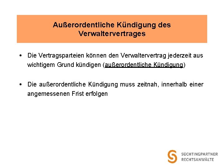 Außerordentliche Kündigung des Verwaltervertrages Die Vertragsparteien können den Verwaltervertrag jederzeit aus wichtigem Grund kündigen