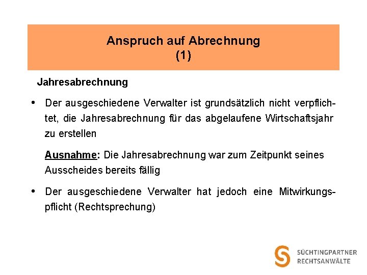 Anspruch auf Abrechnung (1) Jahresabrechnung • Der ausgeschiedene Verwalter ist grundsätzlich nicht verpflichtet, die