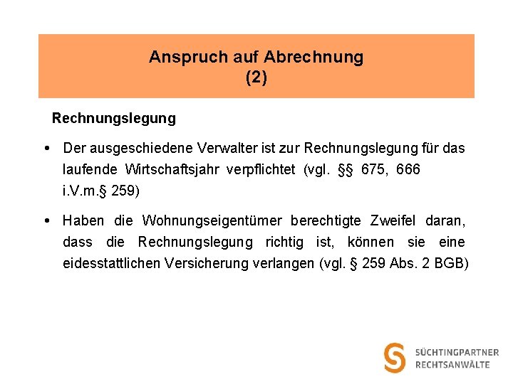 Anspruch auf Abrechnung (2) Rechnungslegung Der ausgeschiedene Verwalter ist zur Rechnungslegung für das laufende