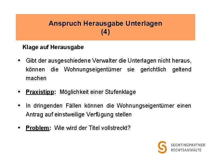 Anspruch Herausgabe Unterlagen (4) Klage auf Herausgabe • Gibt der ausgeschiedene Verwalter die Unterlagen