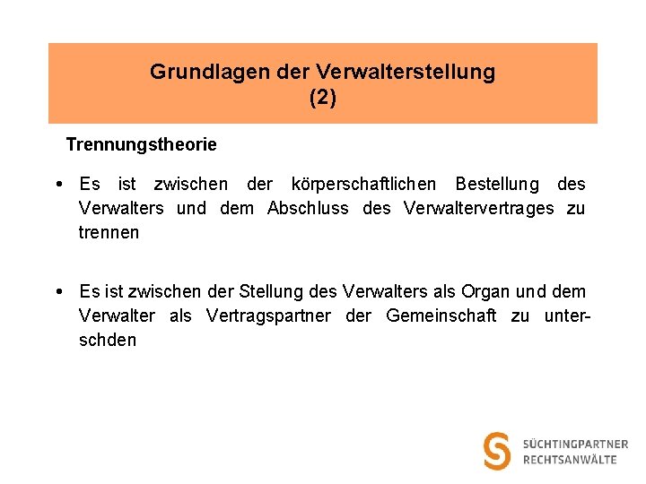 Grundlagen der Verwalterstellung (2) Trennungstheorie Es ist zwischen der körperschaftlichen Bestellung des Verwalters und