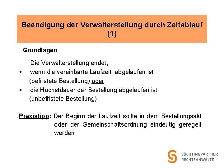 Beendigung der Verwalterstellung durch Zeitablauf (1) Grundlagen Die Verwalterstellung endet, wenn die vereinbarte Laufzeit