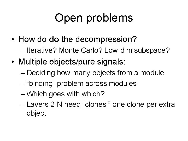 Open problems • How do do the decompression? – Iterative? Monte Carlo? Low-dim subspace?