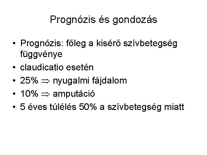 Prognózis és gondozás • Prognózis: főleg a kisérő szívbetegség függvénye • claudicatio esetén •