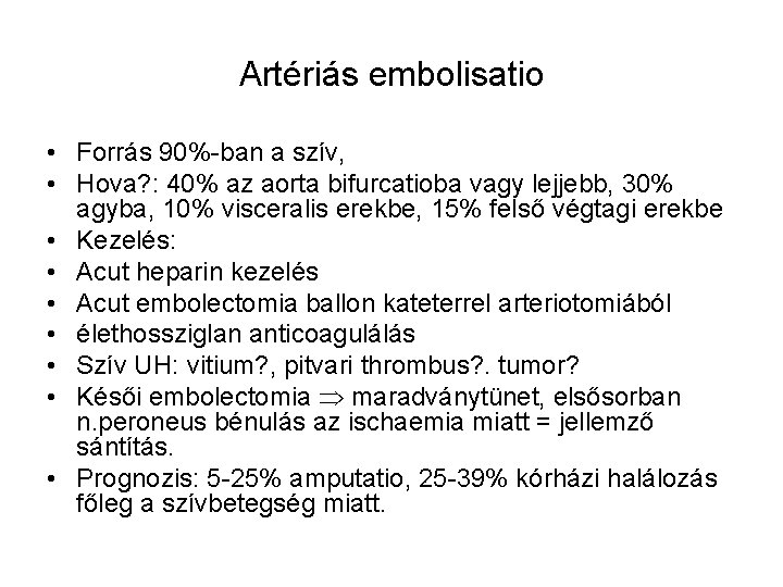 Artériás embolisatio • Forrás 90%-ban a szív, • Hova? : 40% az aorta bifurcatioba