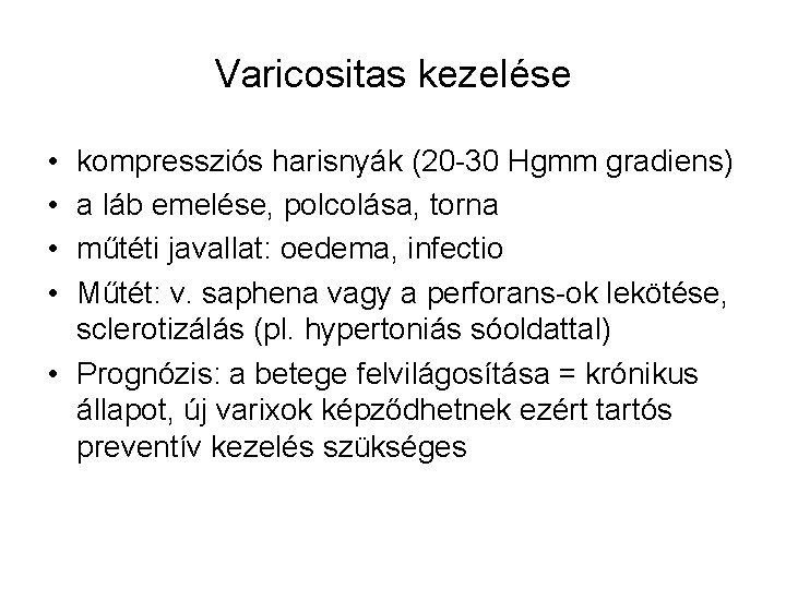 Varicositas kezelése • • kompressziós harisnyák (20 -30 Hgmm gradiens) a láb emelése, polcolása,