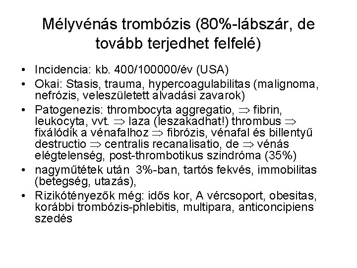 Mélyvénás trombózis (80%-lábszár, de tovább terjedhet felfelé) • Incidencia: kb. 400/100000/év (USA) • Okai: