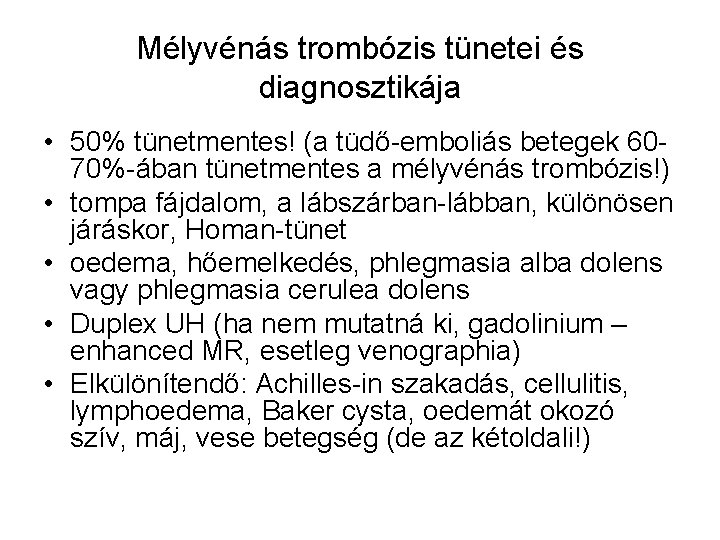 Mélyvénás trombózis tünetei és diagnosztikája • 50% tünetmentes! (a tüdő-emboliás betegek 6070%-ában tünetmentes a