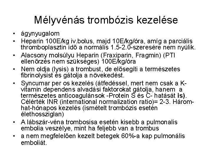 Mélyvénás trombózis kezelése • ágynyugalom • Heparin 100 E/kg iv. bolus, majd 10 E/kg/óra,