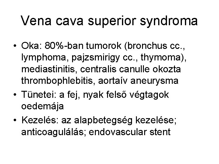 Vena cava superior syndroma • Oka: 80%-ban tumorok (bronchus cc. , lymphoma, pajzsmirigy cc.