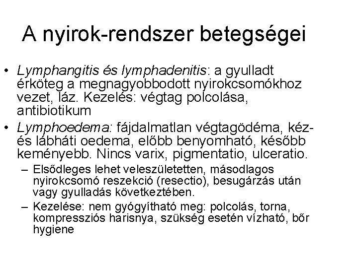 A nyirok-rendszer betegségei • Lymphangitis és lymphadenitis: a gyulladt érköteg a megnagyobbodott nyirokcsomókhoz vezet,