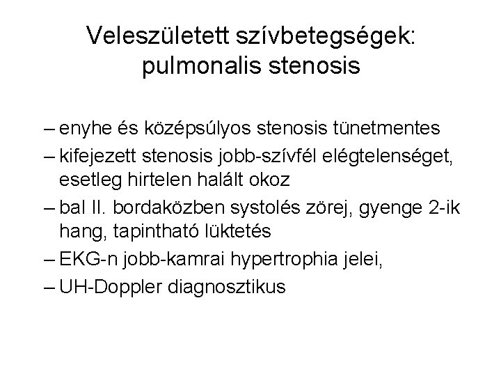 Veleszületett szívbetegségek: pulmonalis stenosis – enyhe és középsúlyos stenosis tünetmentes – kifejezett stenosis jobb-szívfél