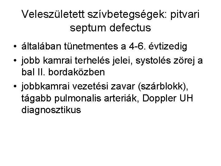 Veleszületett szívbetegségek: pitvari septum defectus • általában tünetmentes a 4 -6. évtizedig • jobb