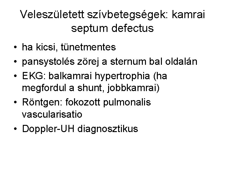 Veleszületett szívbetegségek: kamrai septum defectus • ha kicsi, tünetmentes • pansystolés zörej a sternum