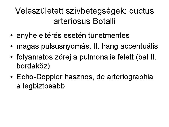 Veleszületett szívbetegségek: ductus arteriosus Botalli • enyhe eltérés esetén tünetmentes • magas pulsusnyomás, II.