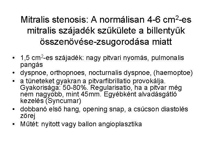 Mitralis stenosis: A normálisan 4 -6 cm 2 -es mitralis szájadék szűkülete a billentyűk