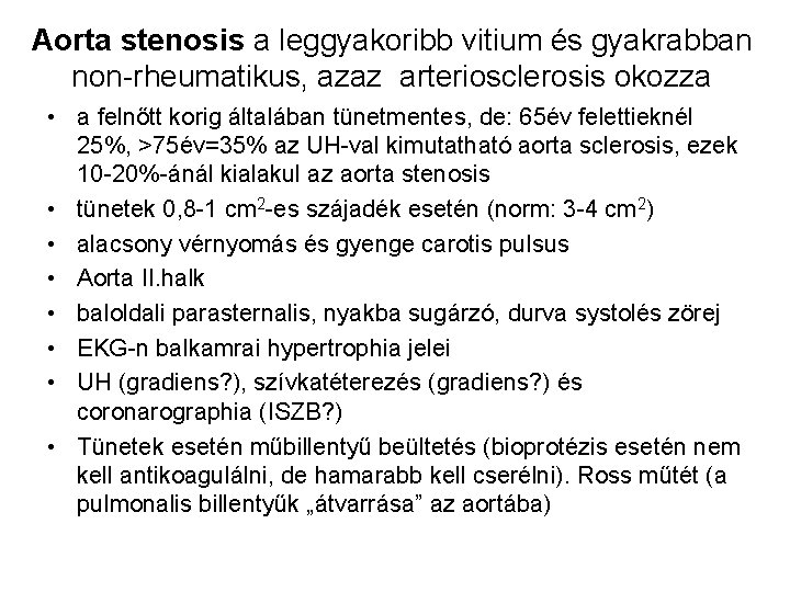 Aorta stenosis a leggyakoribb vitium és gyakrabban non-rheumatikus, azaz arteriosclerosis okozza • a felnőtt