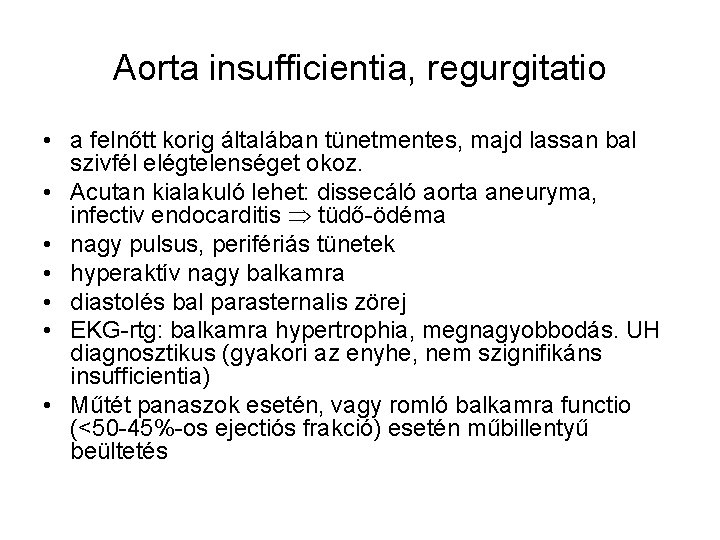 Aorta insufficientia, regurgitatio • a felnőtt korig általában tünetmentes, majd lassan bal szivfél elégtelenséget