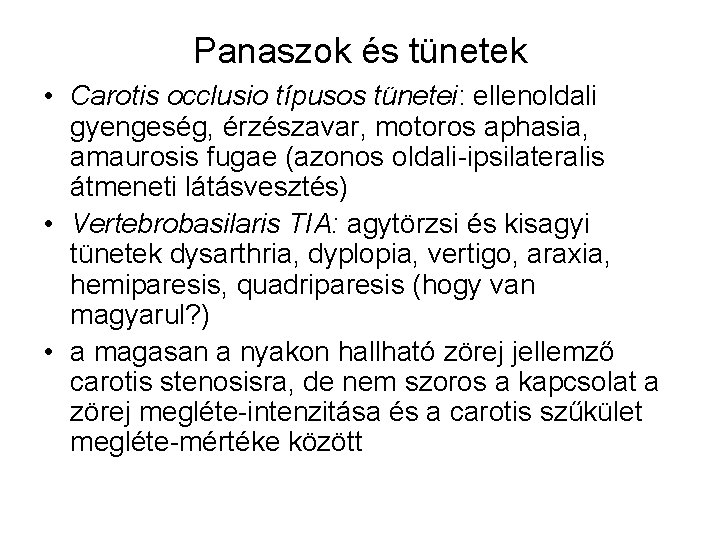 Panaszok és tünetek • Carotis occlusio típusos tünetei: ellenoldali gyengeség, érzészavar, motoros aphasia, amaurosis