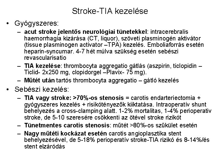 Stroke-TIA kezelése • Gyógyszeres: – acut stroke jelentős neurológiai tünetekkel: intracerebralis haemorrhagia kizárása (CT,