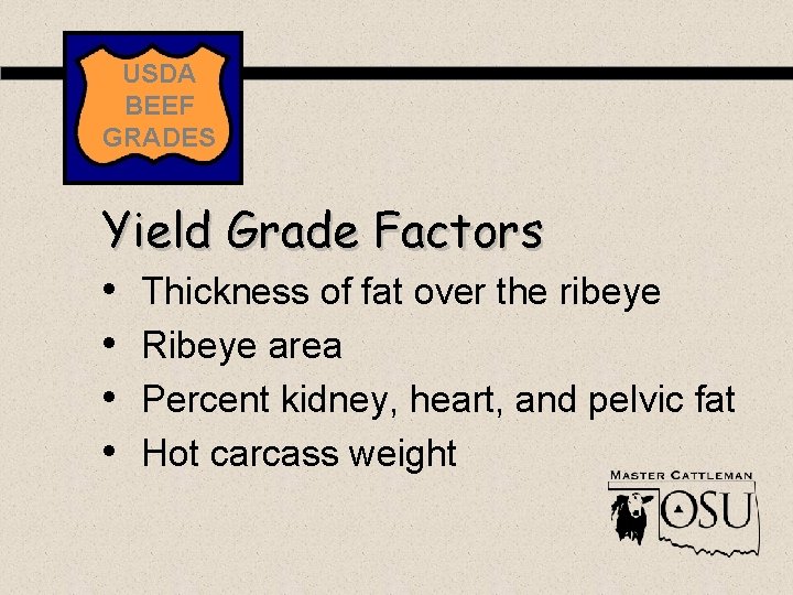 USDA BEEF GRADES Yield Grade Factors • Thickness of fat over the ribeye •