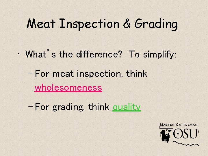 Meat Inspection & Grading • What’s the difference? To simplify: – For meat inspection,