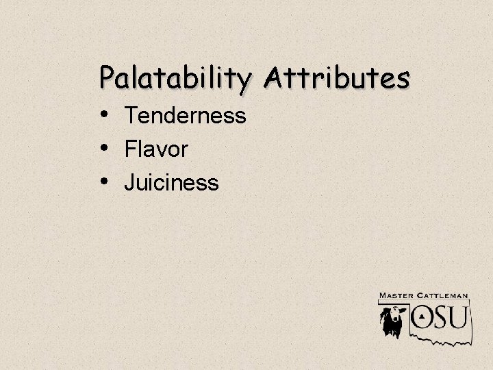Palatability Attributes • Tenderness • Flavor • Juiciness 