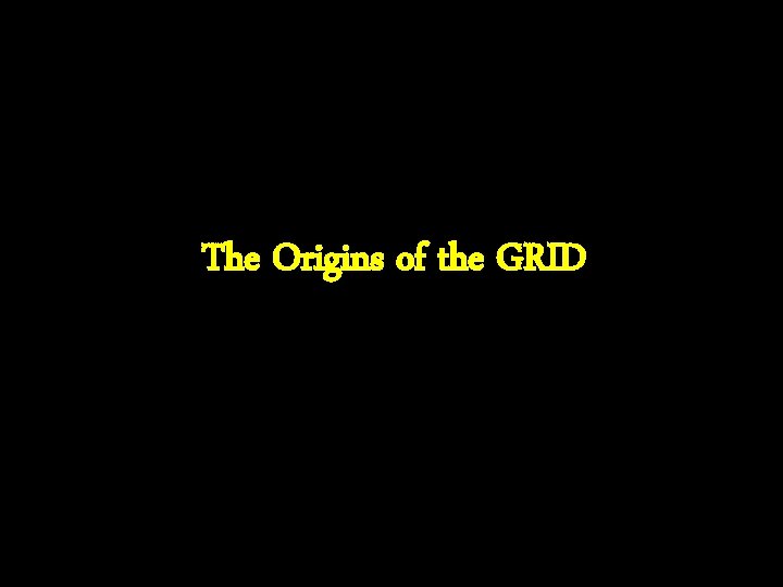 The Origins of the GRID 