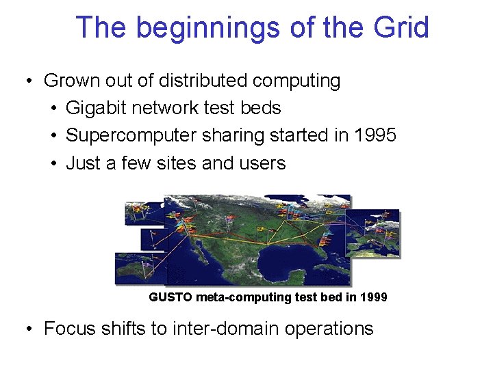The beginnings of the Grid • Grown out of distributed computing • Gigabit network