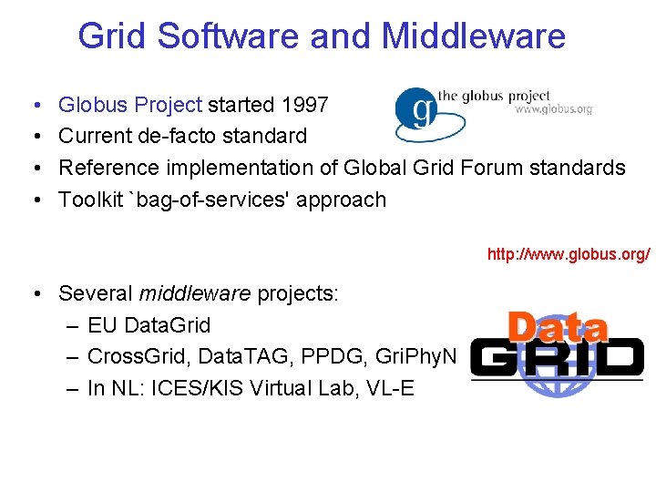 Grid Software and Middleware • • Globus Project started 1997 Current de-facto standard Reference
