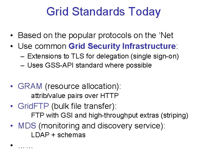 Grid Standards Today • Based on the popular protocols on the ’Net • Use