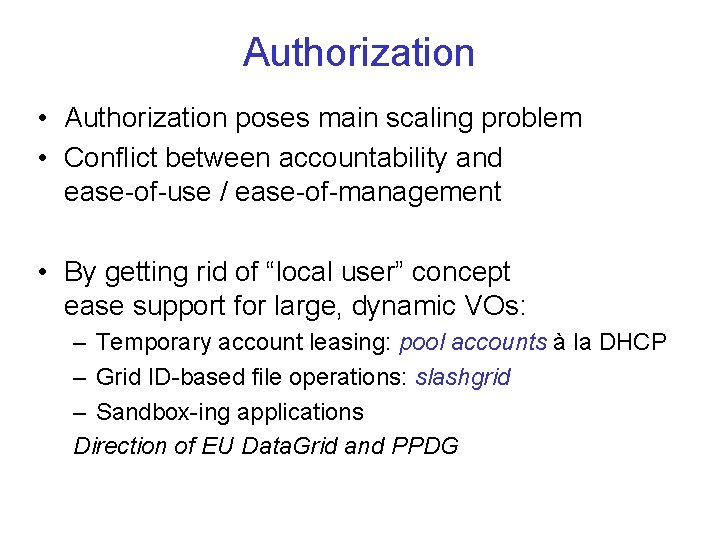 Authorization • Authorization poses main scaling problem • Conflict between accountability and ease-of-use /