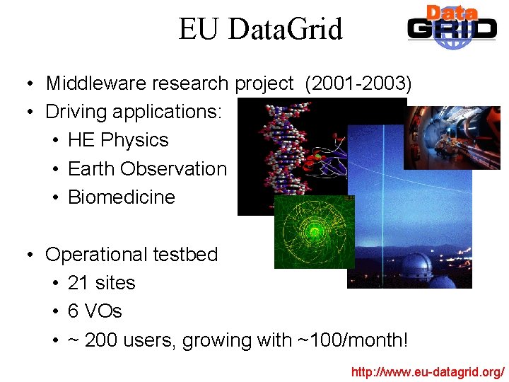 EU Data. Grid • Middleware research project (2001 -2003) • Driving applications: • HE