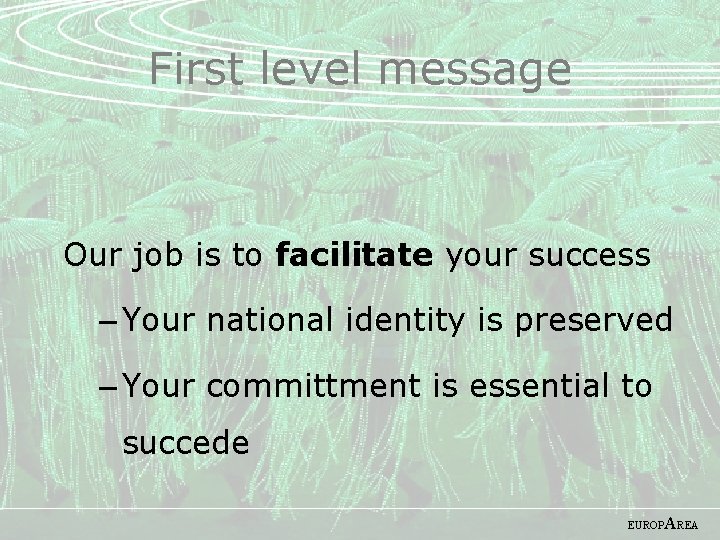 First level message Our job is to facilitate your success – Your national identity