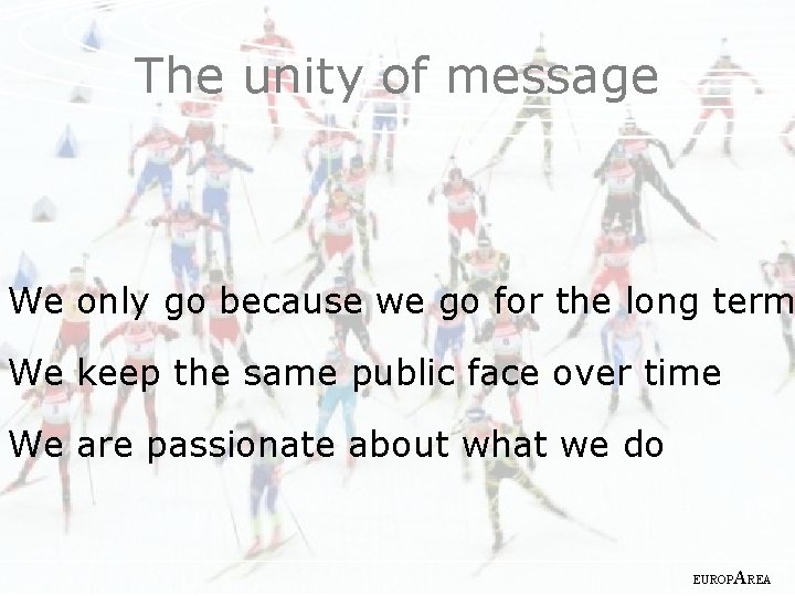 The unity of message We only go because we go for the long term