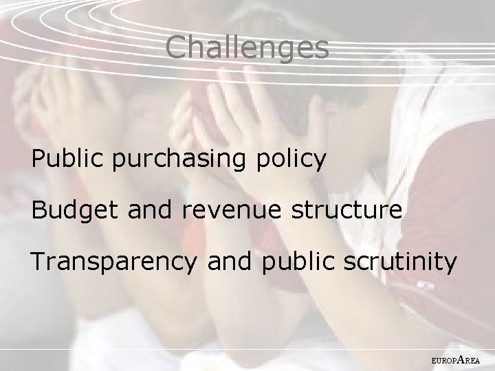 Challenges Public purchasing policy Budget and revenue structure Transparency and public scrutinity EUROP AREA