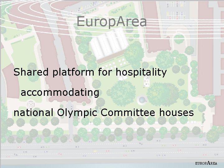 Europ. Area Shared platform for hospitality accommodating national Olympic Committee houses EUROP AREA 