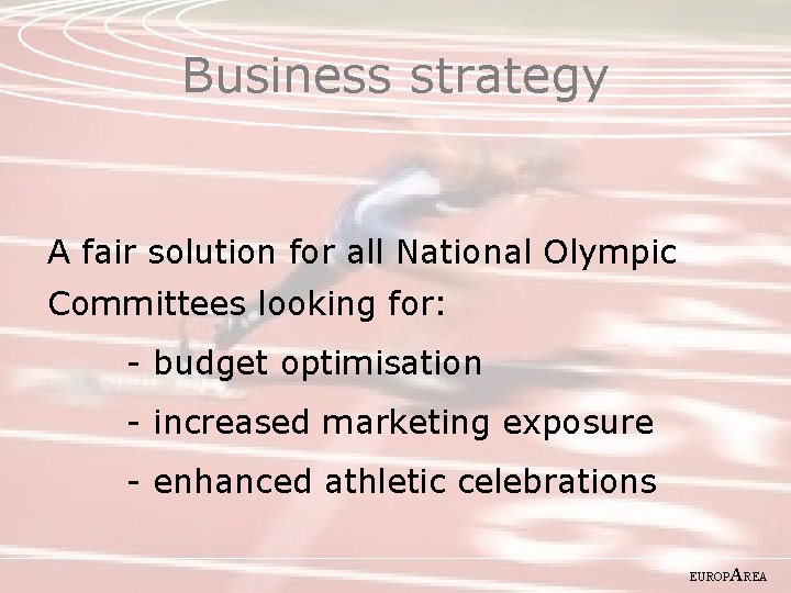 Business strategy A fair solution for all National Olympic Committees looking for: - budget