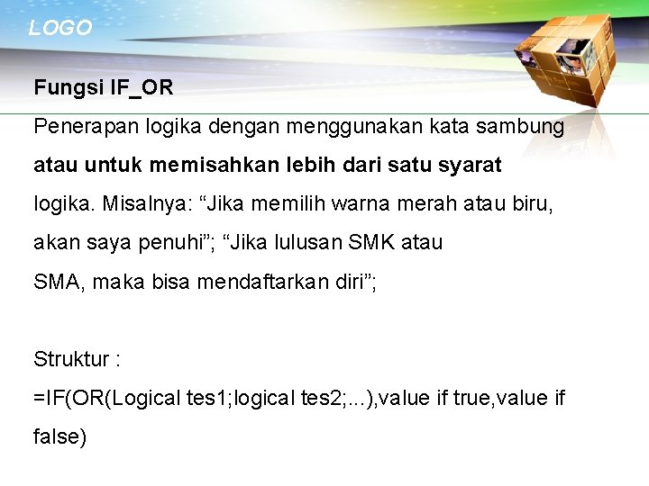 LOGO Fungsi IF_OR Penerapan logika dengan menggunakan kata sambung atau untuk memisahkan lebih dari
