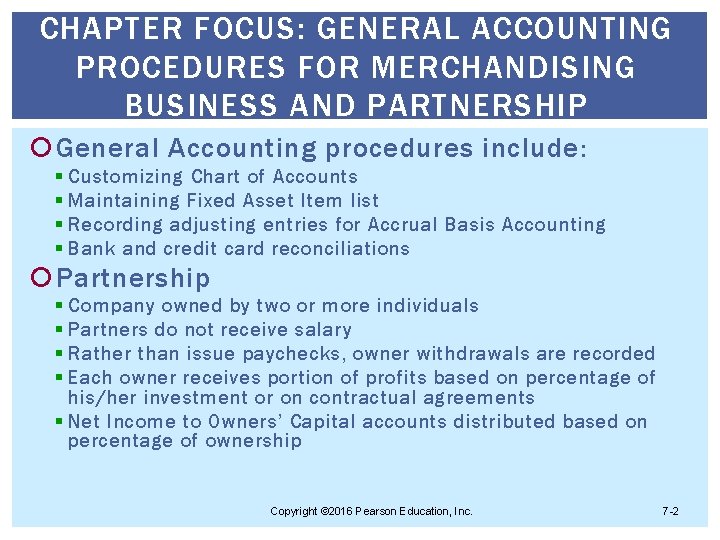 CHAPTER FOCUS: GENERAL ACCOUNTING PROCEDURES FOR MERCHANDISING BUSINESS AND PARTNERSHIP General Accounting procedures include: