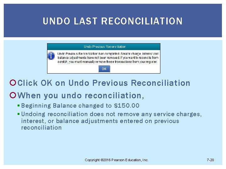 UNDO LAST RECONCILIATION Click OK on Undo Previous Reconciliation When you undo reconciliation, §